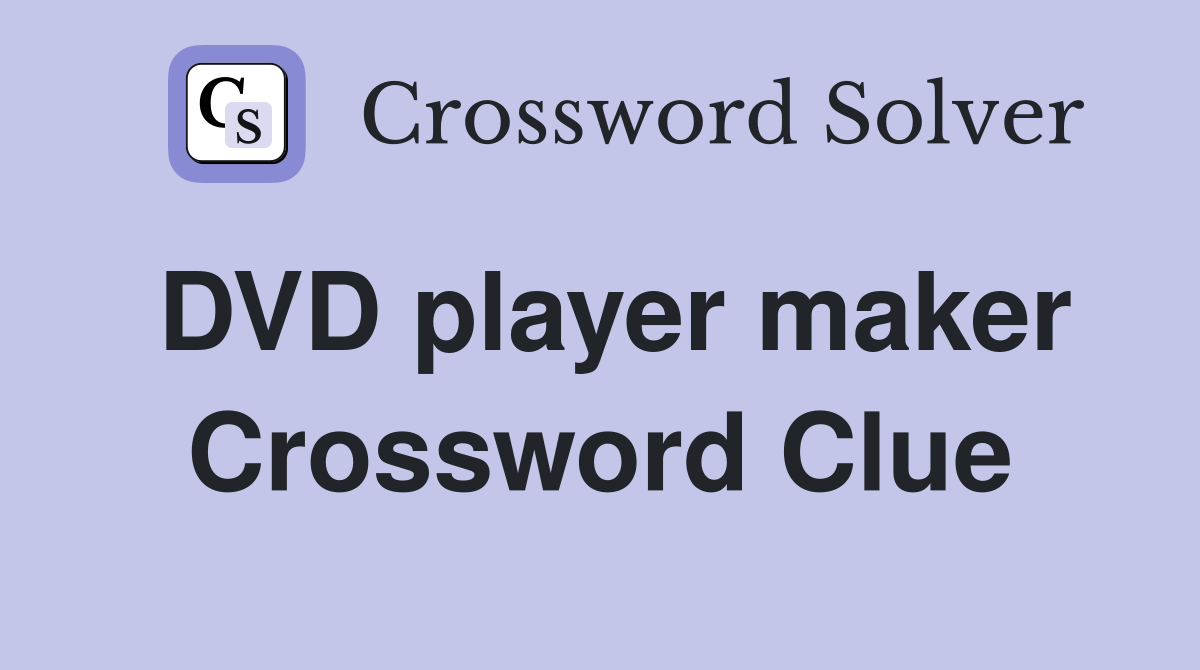 DVD player maker Crossword Clue