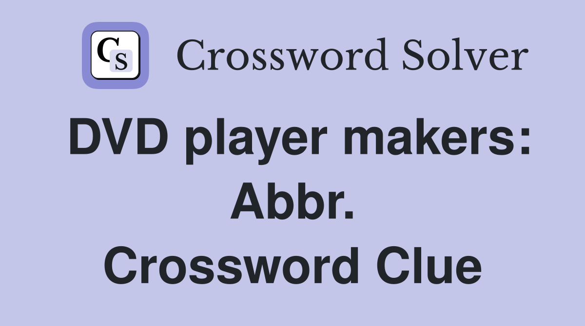 DVD player makers: Abbr. Crossword Clue
