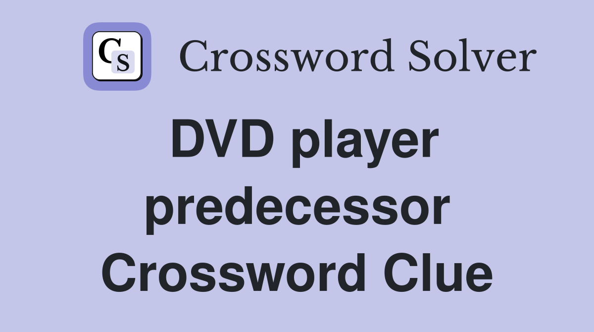 DVD player predecessor Crossword Clue