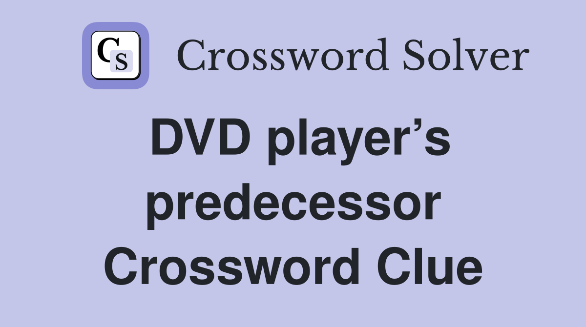 DVD player’s predecessor Crossword Clue