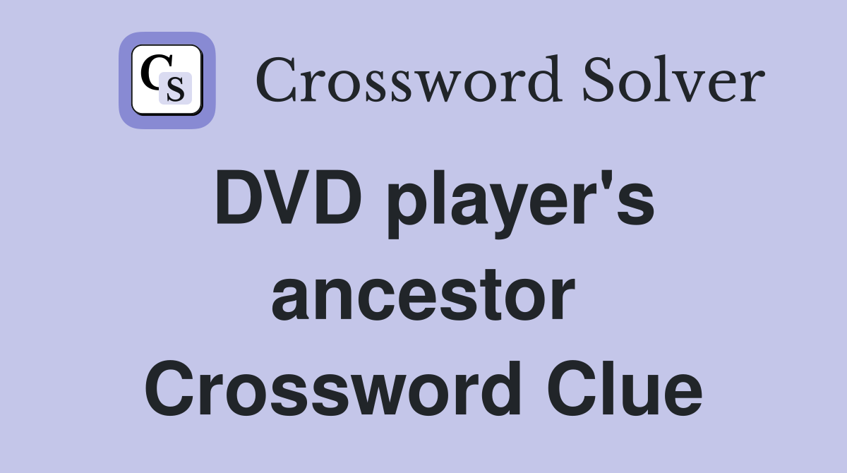DVD player's ancestor Crossword Clue