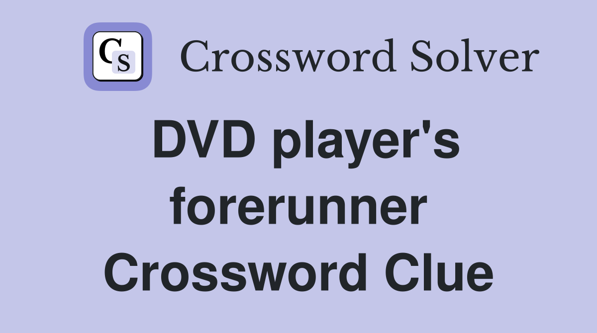 DVD player's forerunner Crossword Clue