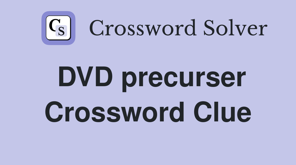 DVD precurser Crossword Clue