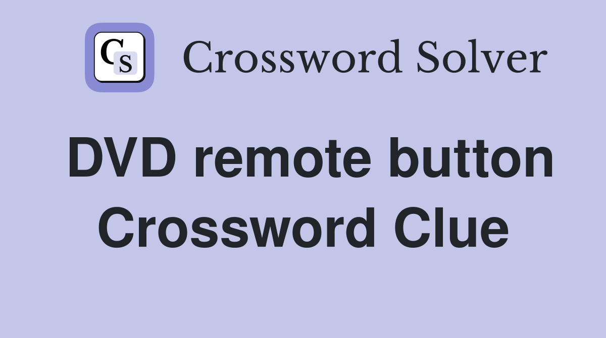 DVD remote button Crossword Clue
