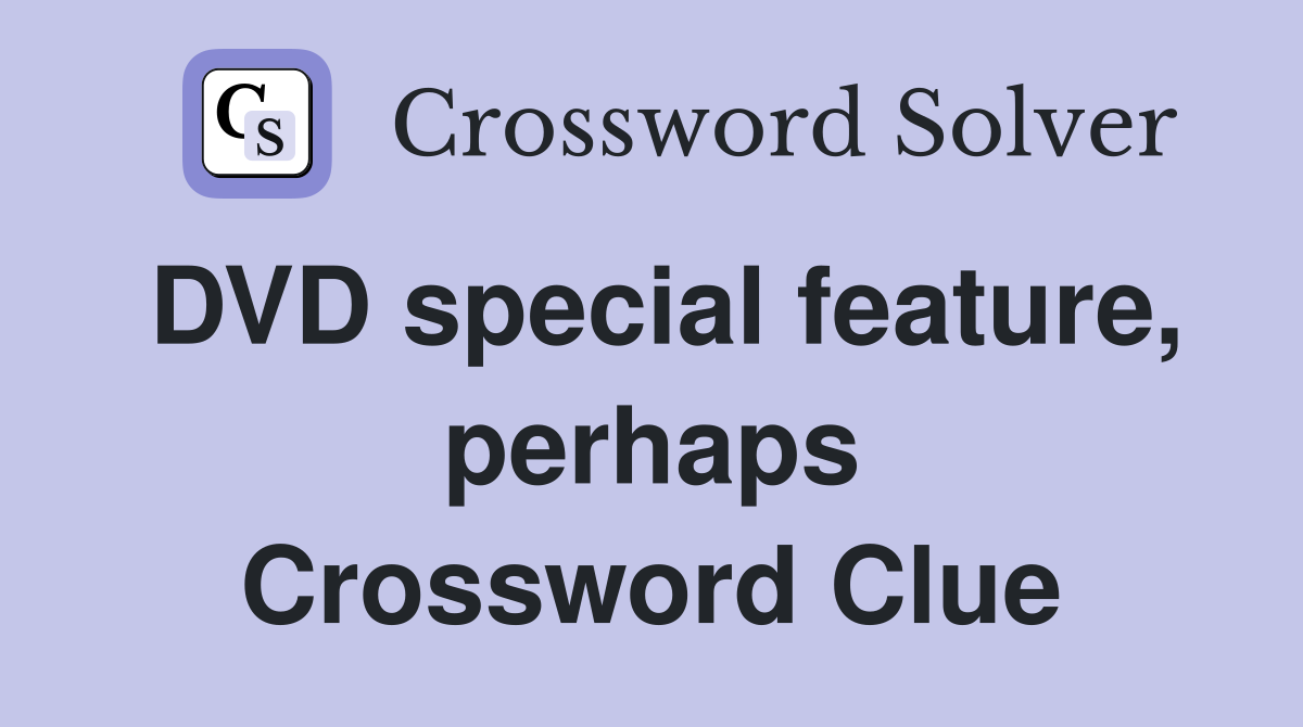DVD special feature, perhaps Crossword Clue