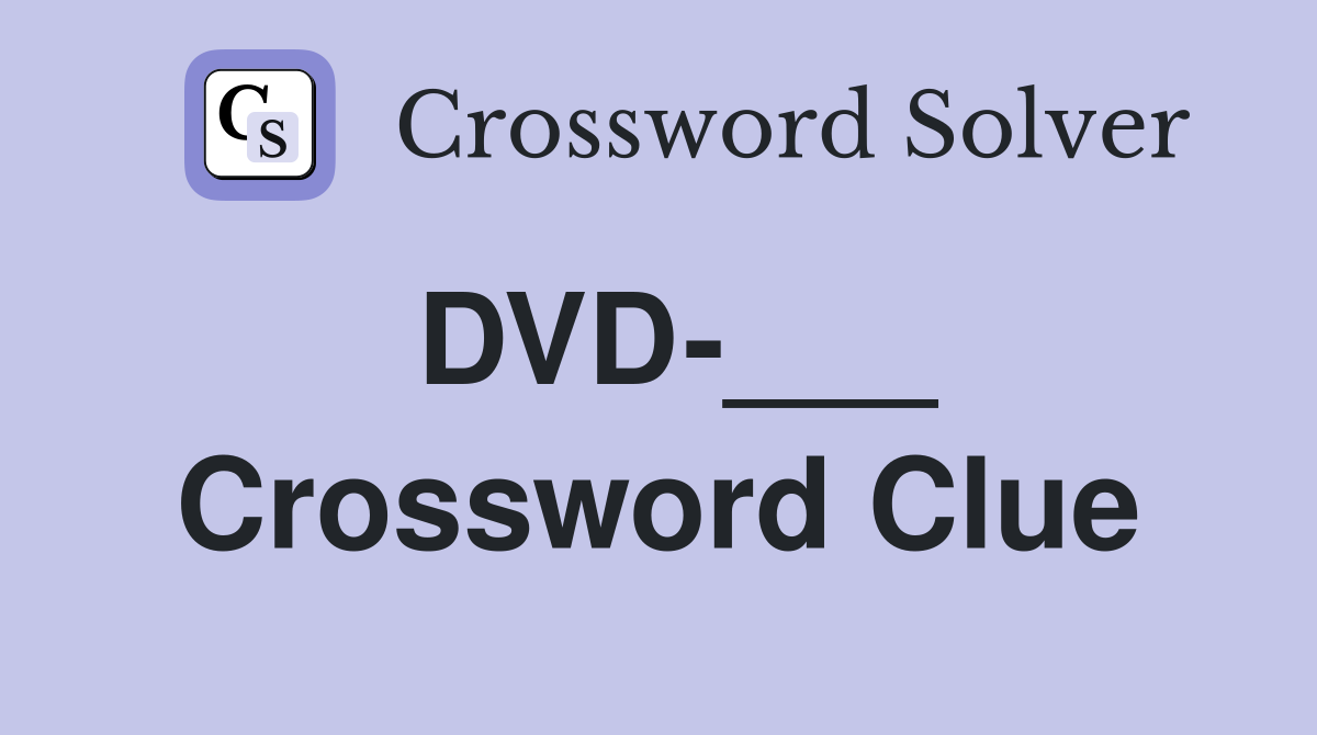 DVD-___ Crossword Clue