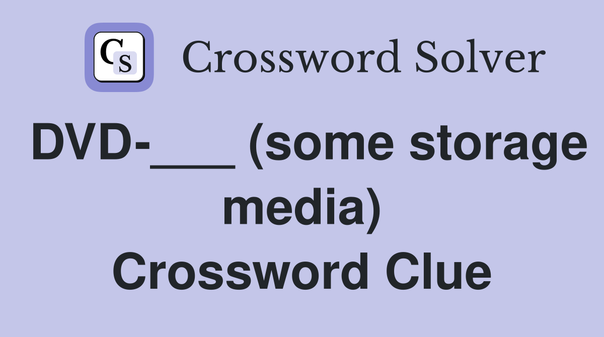 DVD-___ (some storage media) Crossword Clue