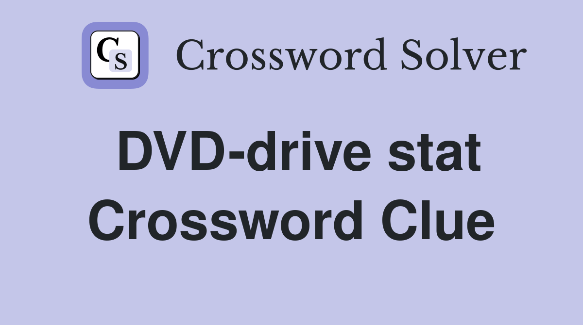 DVD-drive stat Crossword Clue