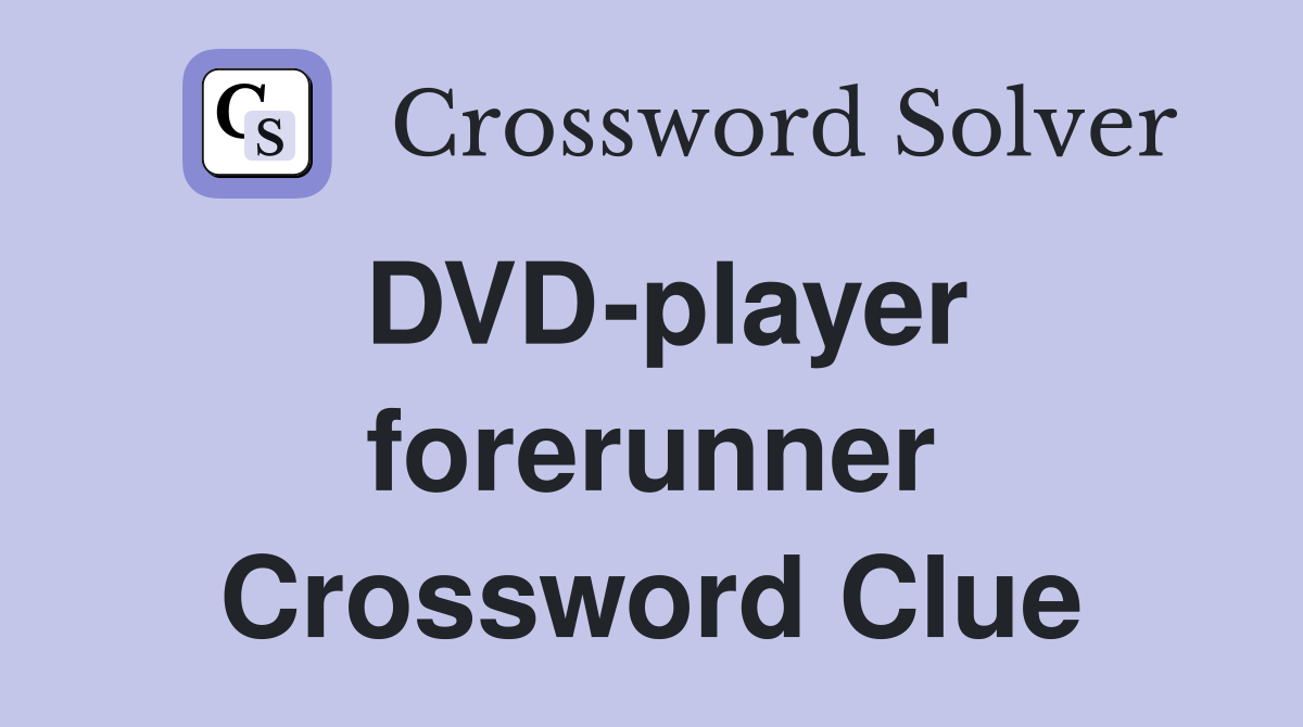 DVD-player forerunner Crossword Clue