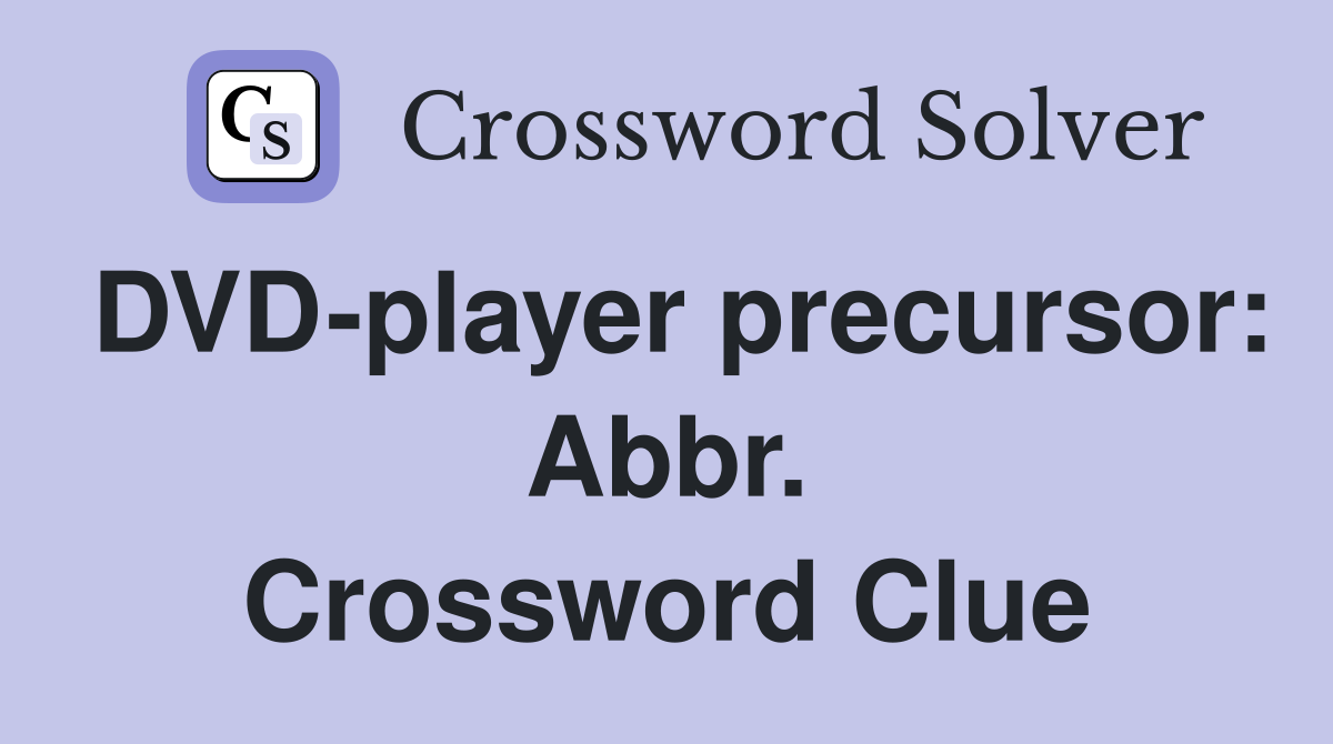 DVD-player precursor: Abbr. Crossword Clue