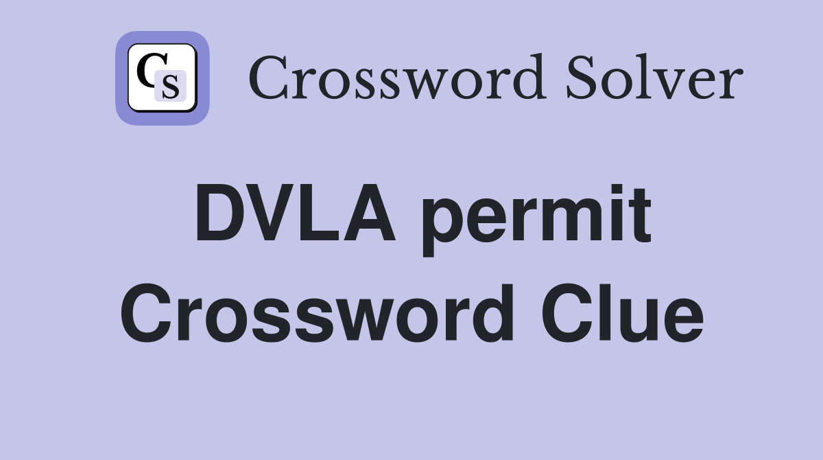 DVLA permit Crossword Clue