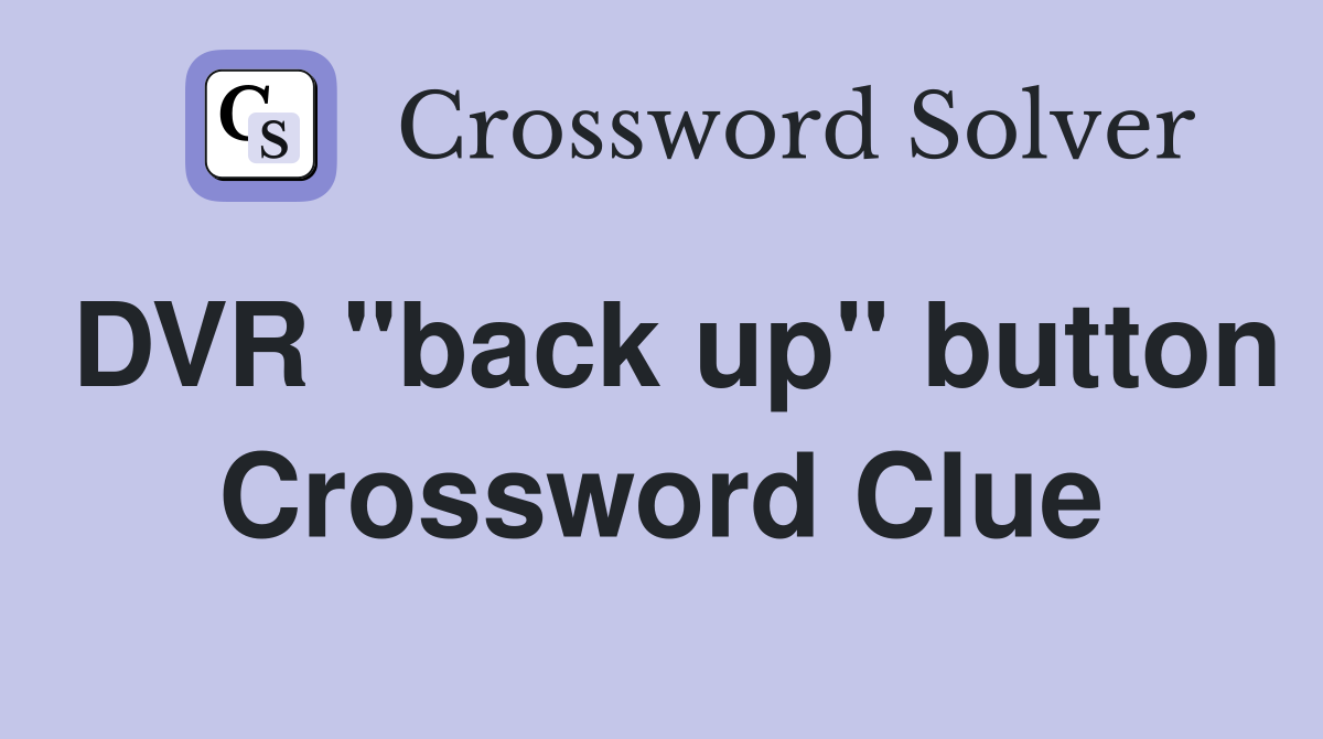 DVR "back up" button Crossword Clue
