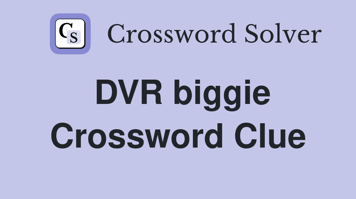 DVR biggie Crossword Clue