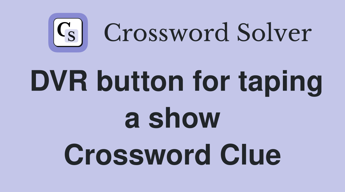 DVR button for taping a show Crossword Clue