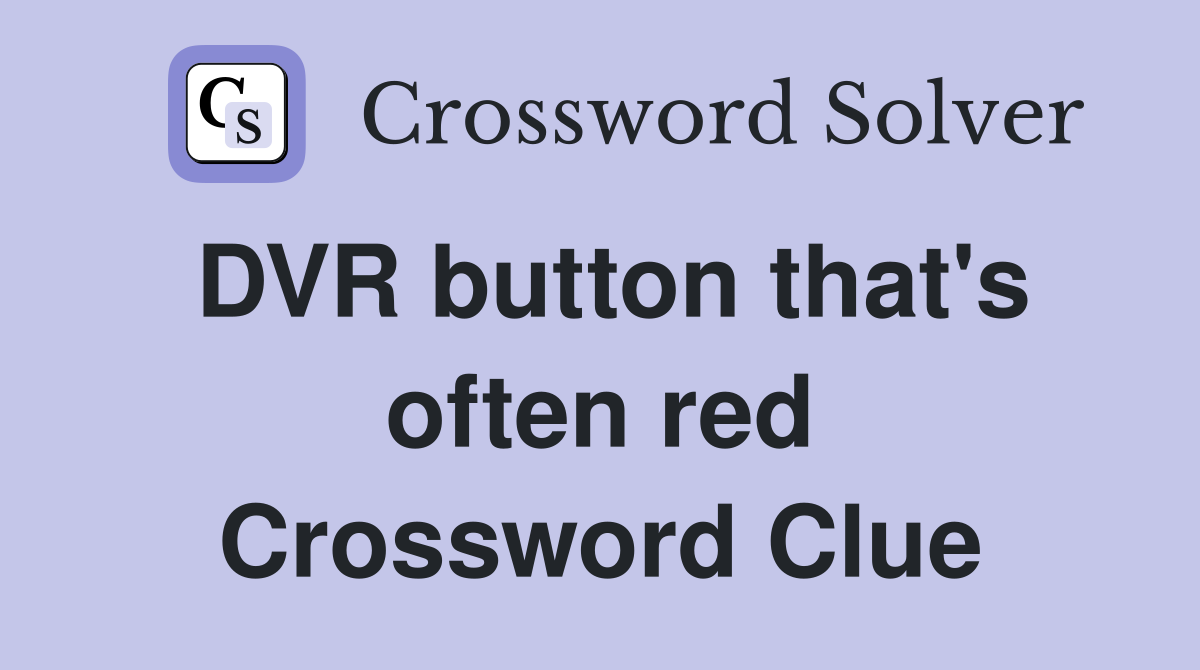DVR button that's often red Crossword Clue