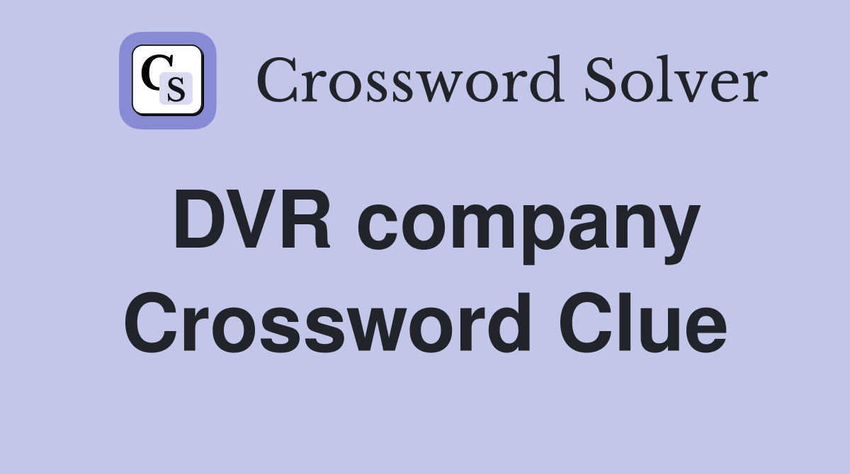 DVR company Crossword Clue