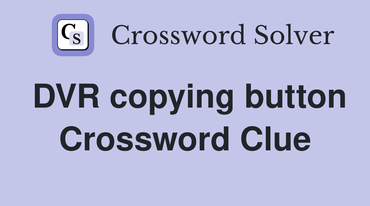 DVR copying button Crossword Clue