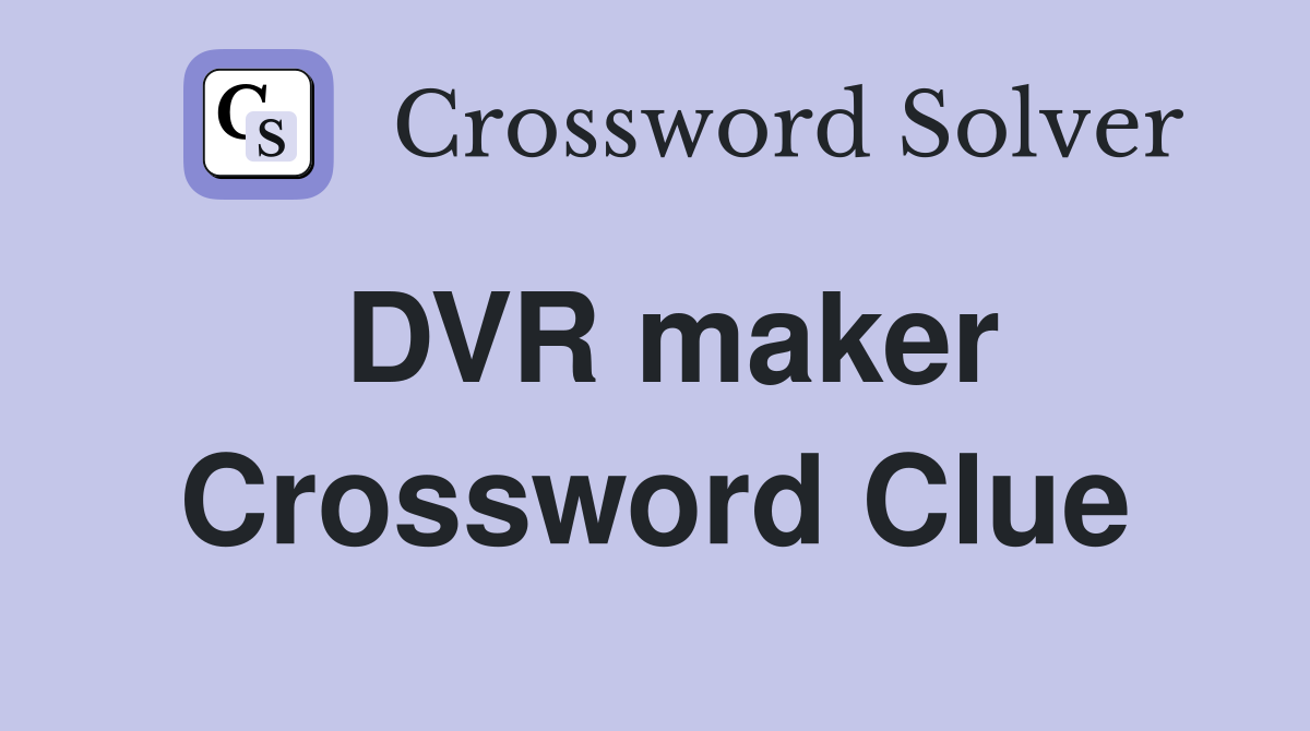 DVR maker Crossword Clue