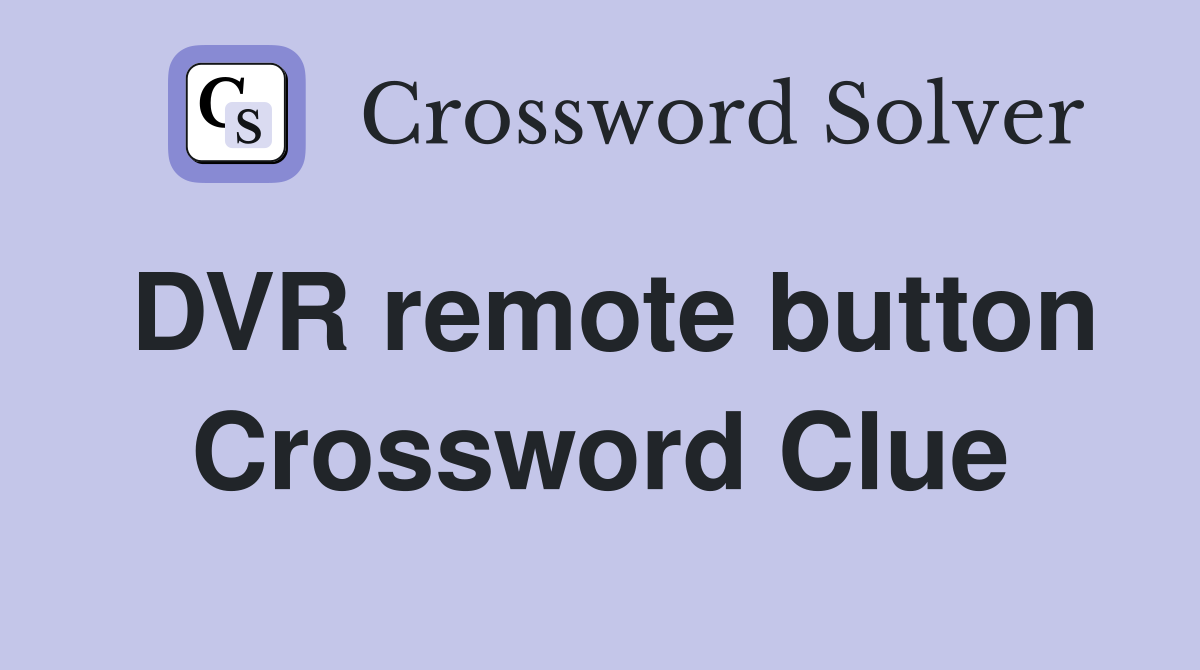 DVR remote button Crossword Clue
