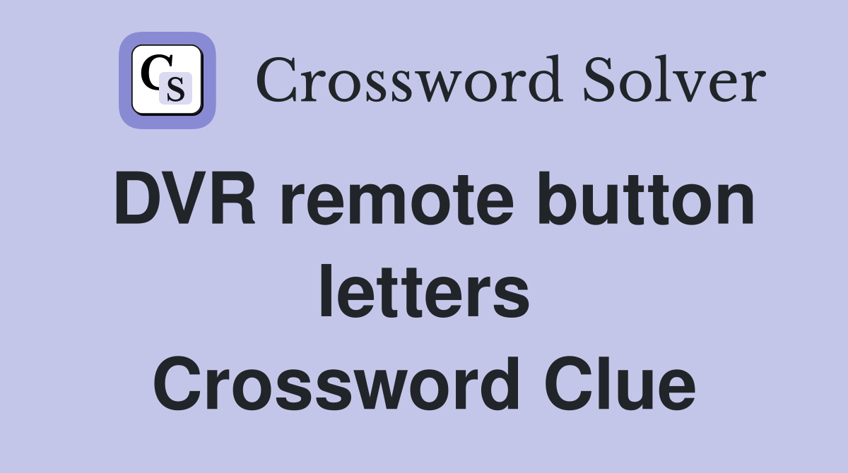 DVR remote button letters Crossword Clue