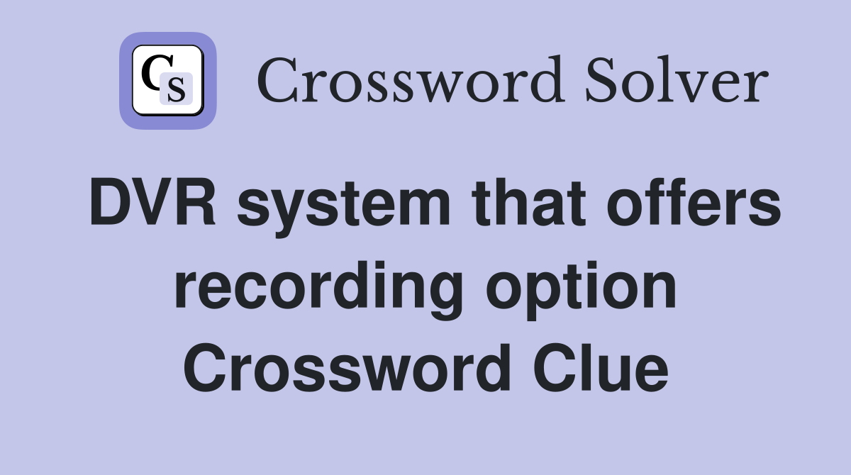 DVR system that offers recording option Crossword Clue