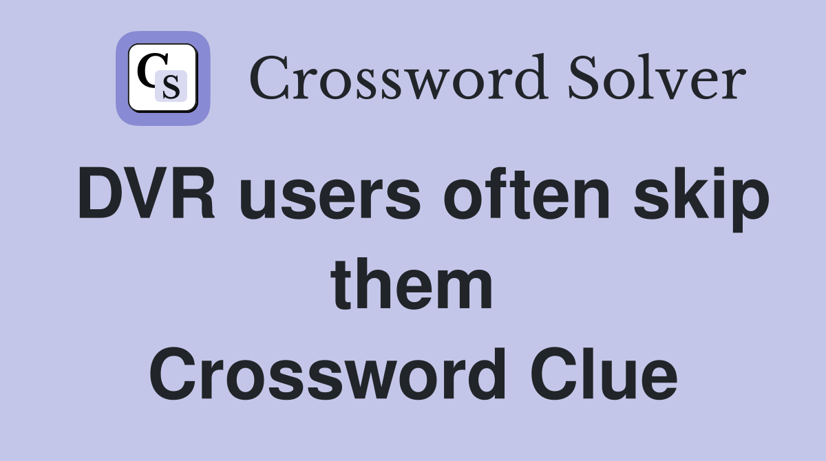 DVR users often skip them Crossword Clue