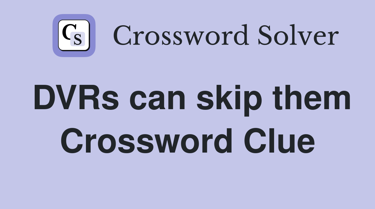 DVRs can skip them Crossword Clue