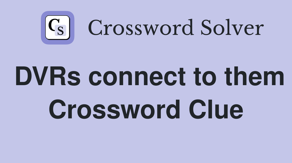 DVRs connect to them Crossword Clue