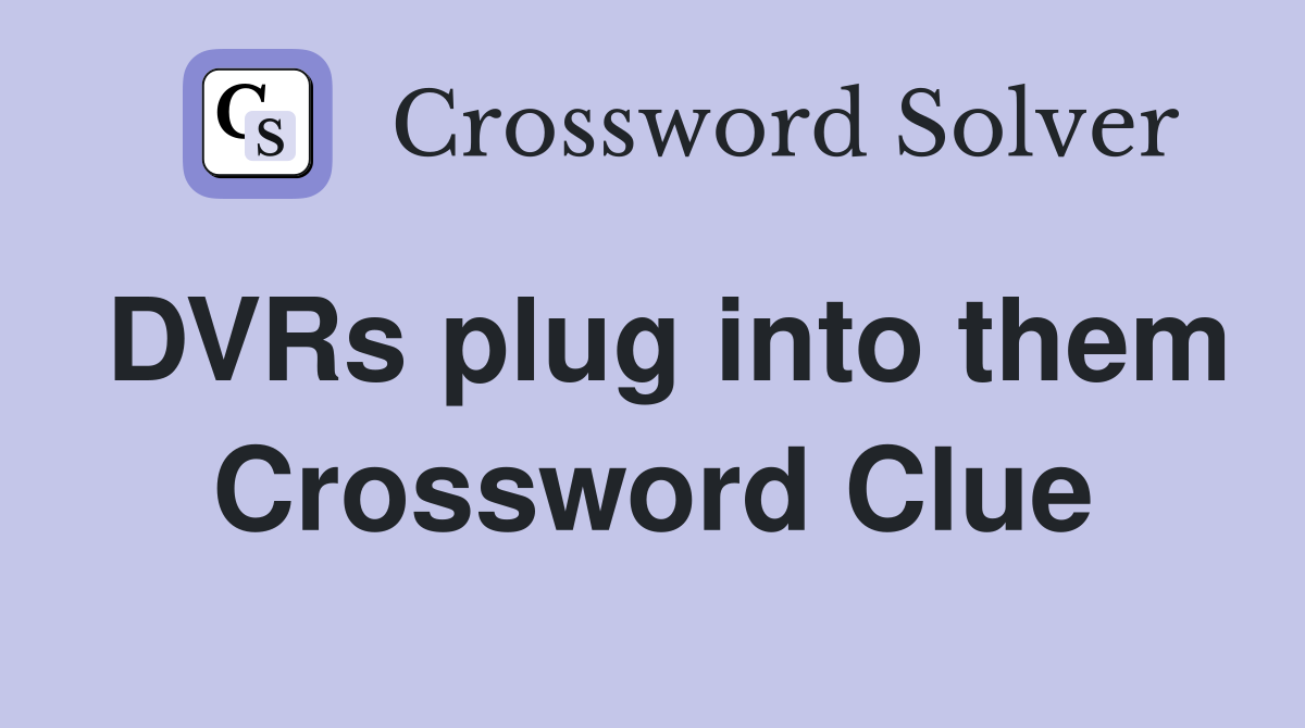 DVRs plug into them Crossword Clue