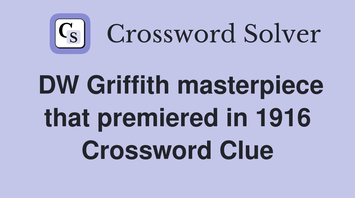 DW Griffith masterpiece that premiered in 1916 Crossword Clue
