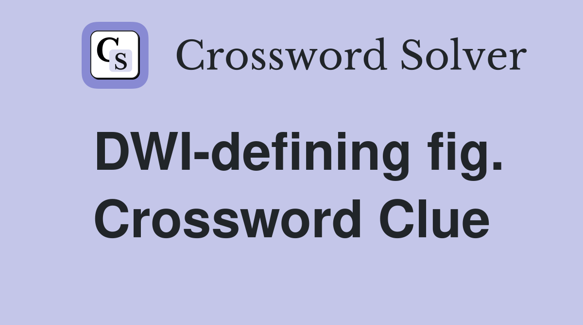 DWI-defining fig. Crossword Clue