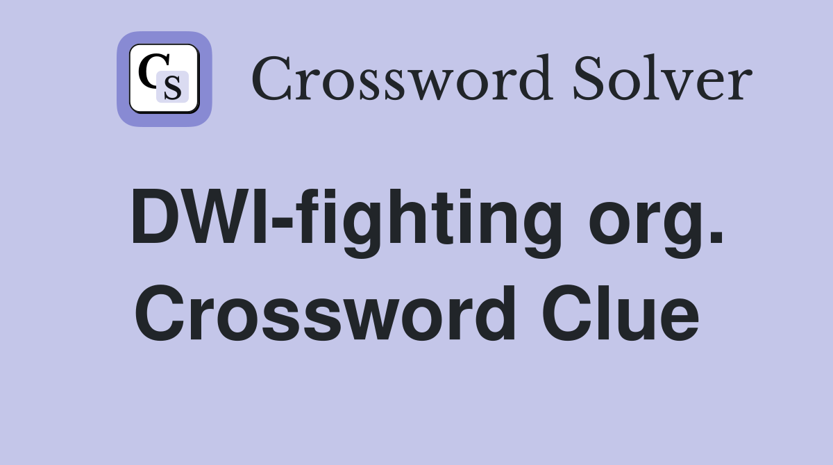 DWI-fighting org. Crossword Clue