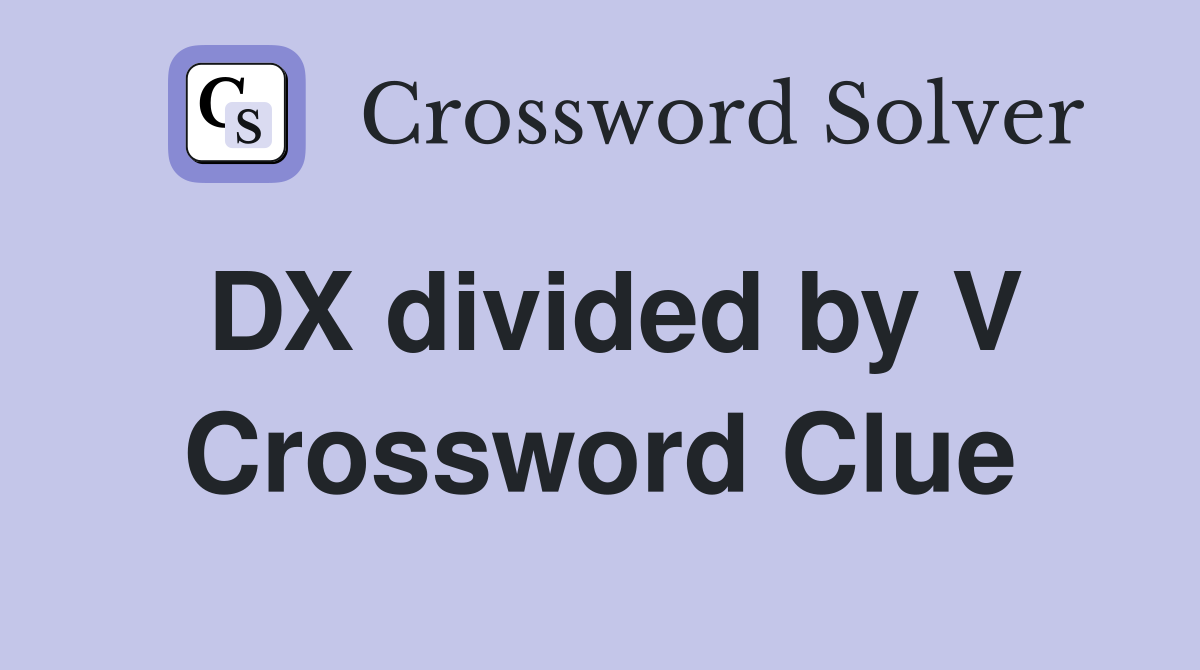 DX divided by V Crossword Clue