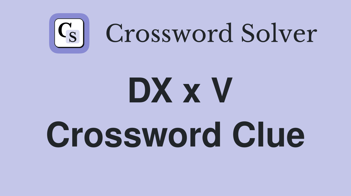 DX x V Crossword Clue