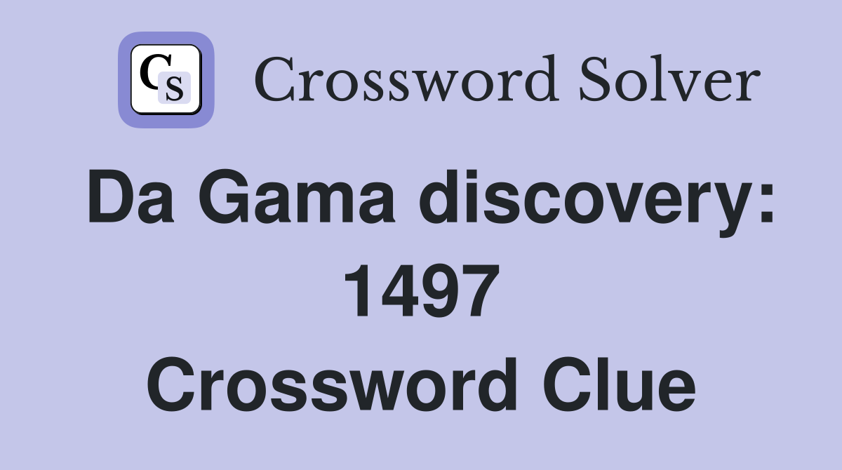 Da Gama discovery: 1497 Crossword Clue