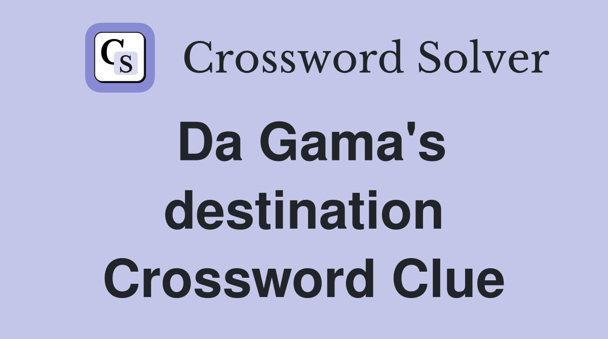 Da Gama's destination Crossword Clue