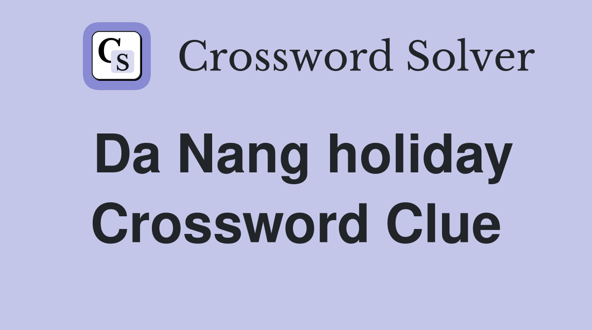 Da Nang holiday Crossword Clue