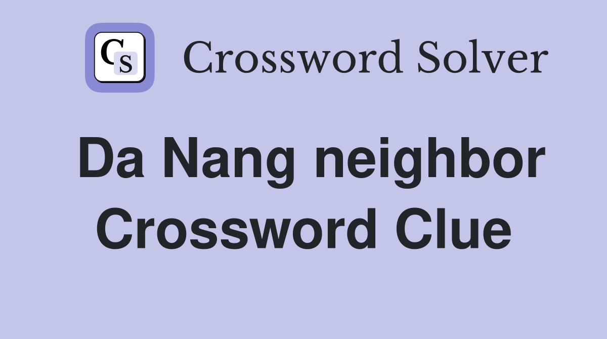 Da Nang neighbor Crossword Clue