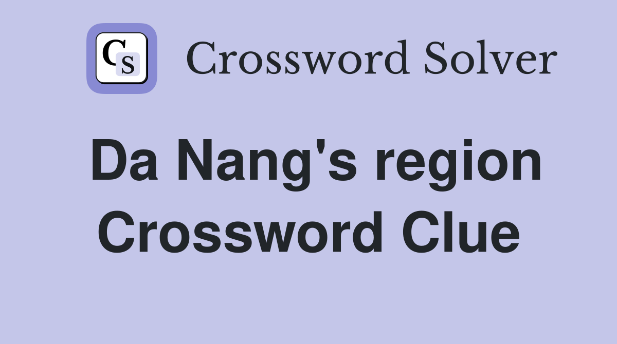 Da Nang's region Crossword Clue