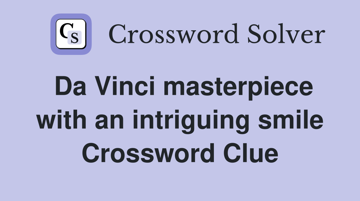 Da Vinci masterpiece with an intriguing smile Crossword Clue
