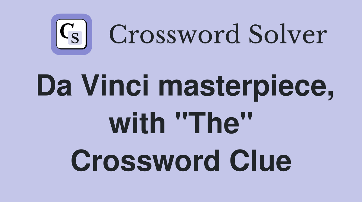 Da Vinci masterpiece, with "The" Crossword Clue