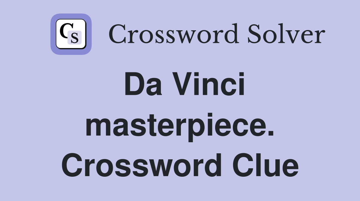 Da Vinci masterpiece. Crossword Clue