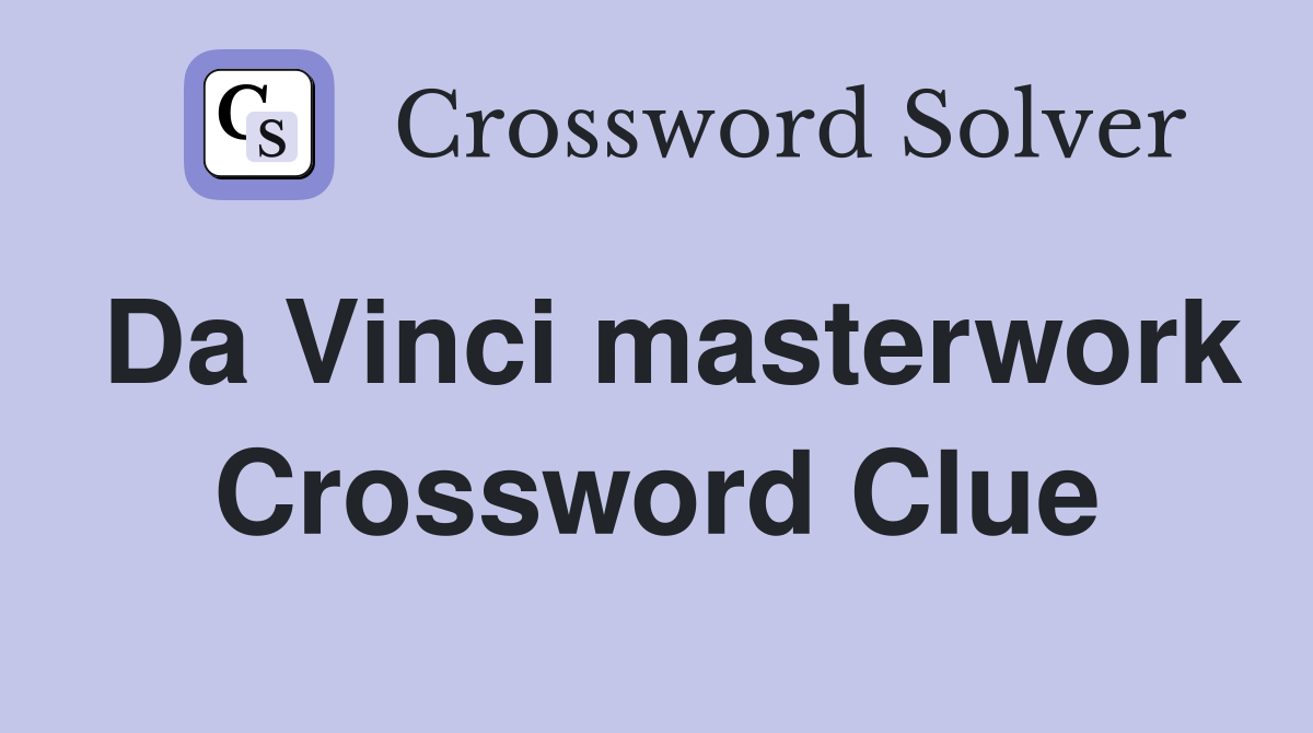 Da Vinci masterwork Crossword Clue