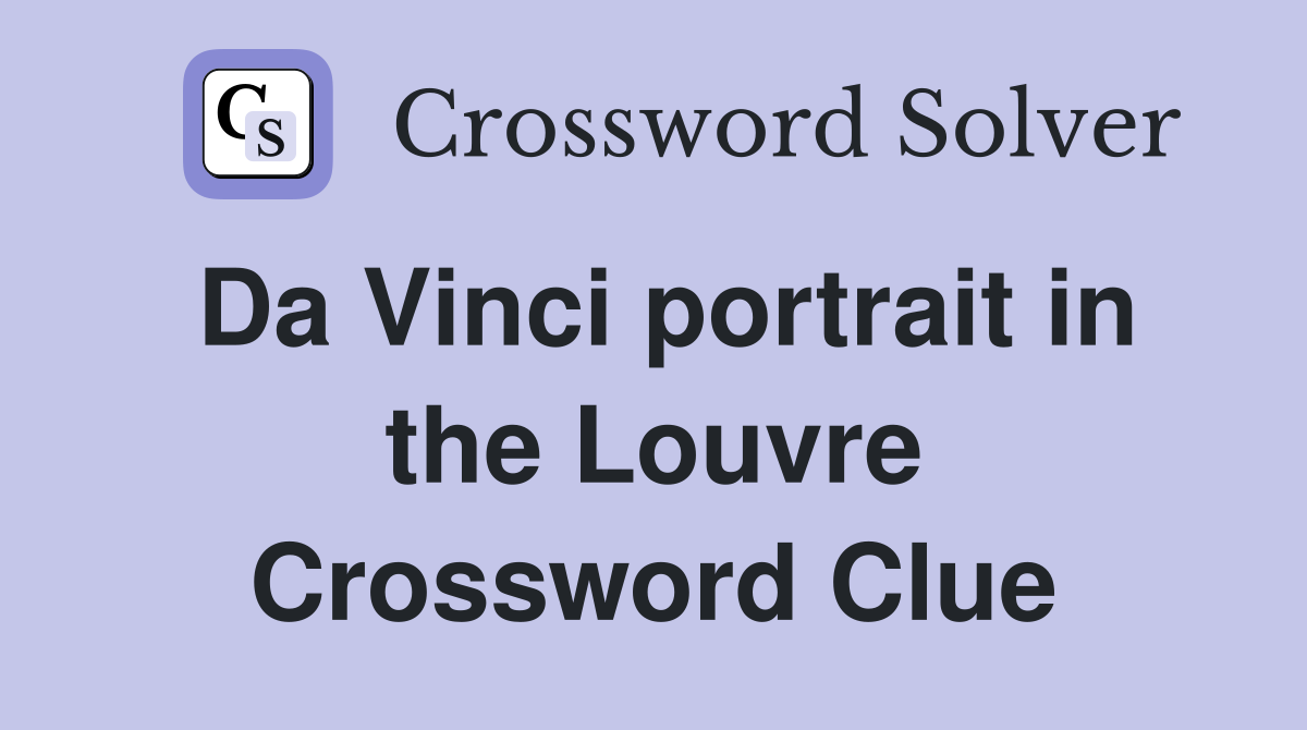 Da Vinci portrait in the Louvre Crossword Clue