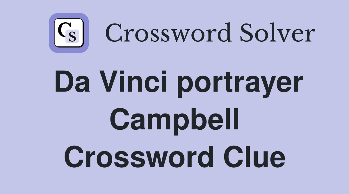 Da Vinci portrayer Campbell Crossword Clue