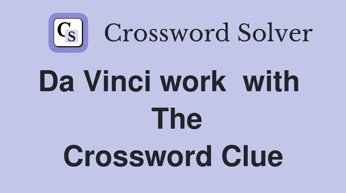 Da Vinci work  with    The Crossword Clue