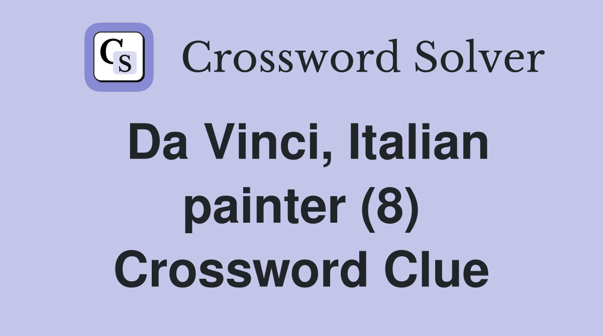 Da Vinci, Italian painter (8) Crossword Clue