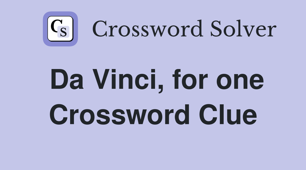 Da Vinci, for one Crossword Clue