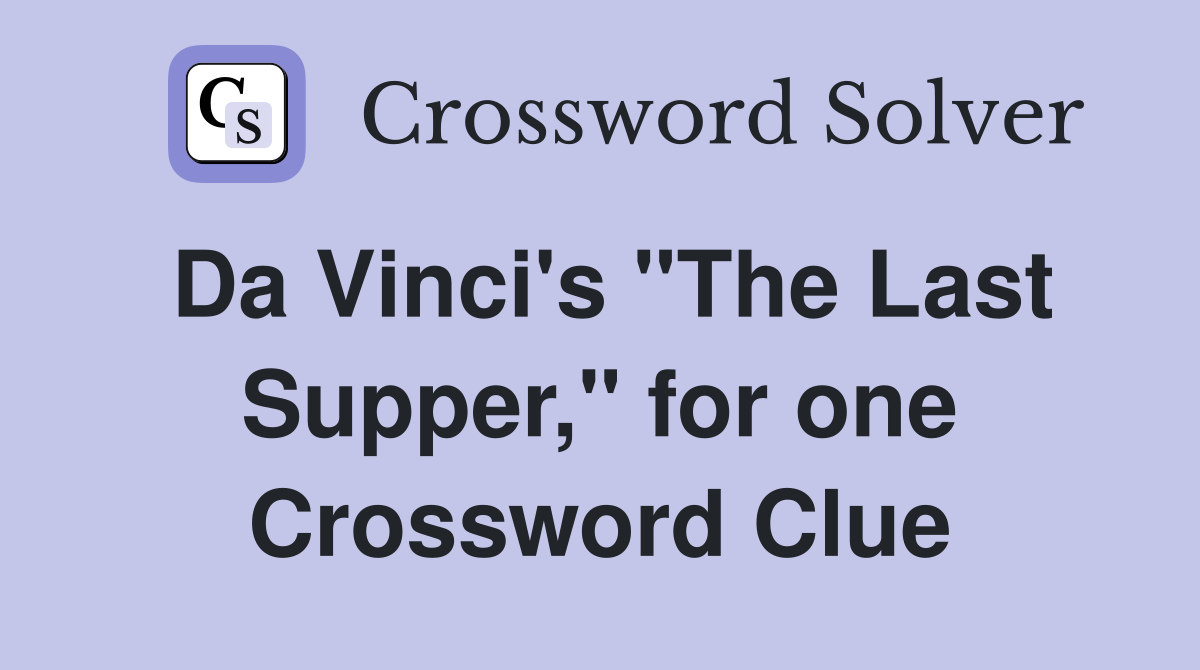 Da Vinci's "The Last Supper," for one Crossword Clue