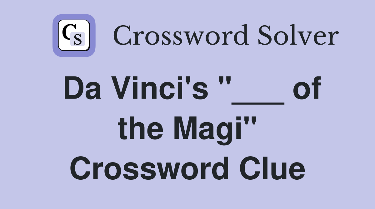Da Vinci's "___ of the Magi" Crossword Clue